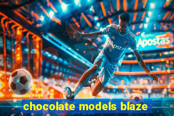 chocolate models blaze