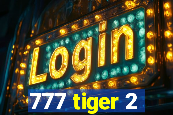 777 tiger 2