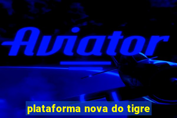 plataforma nova do tigre