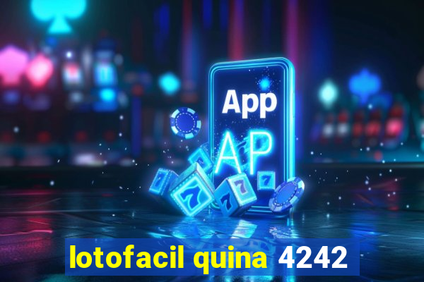 lotofacil quina 4242