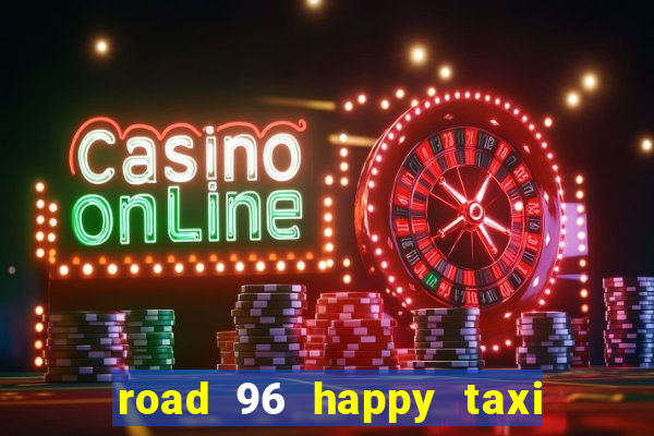 road 96 happy taxi security call password