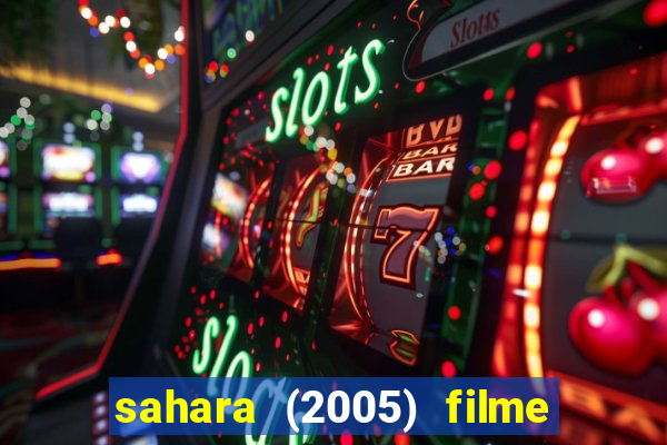 sahara (2005) filme completo dublado