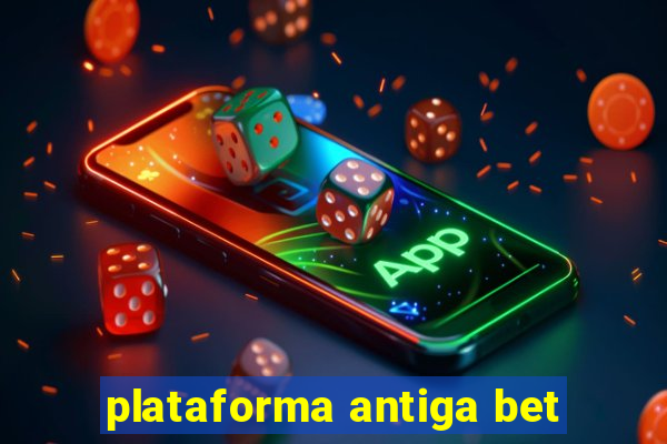 plataforma antiga bet