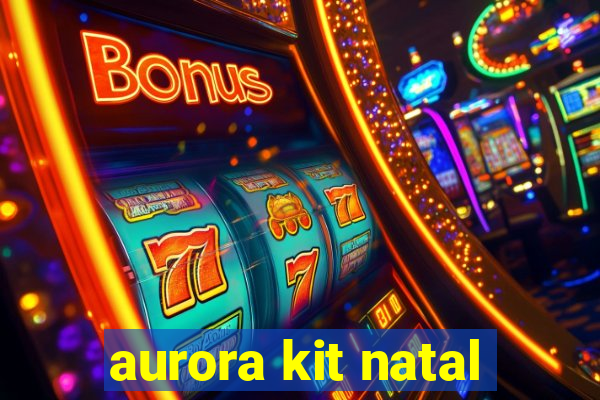 aurora kit natal