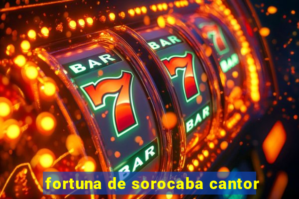 fortuna de sorocaba cantor