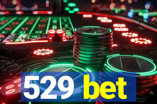 529 bet