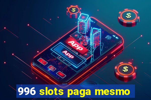 996 slots paga mesmo