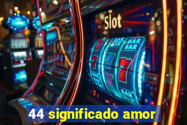 44 significado amor