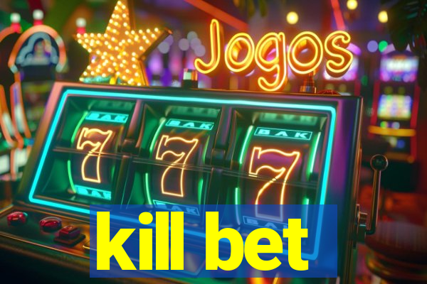 kill bet