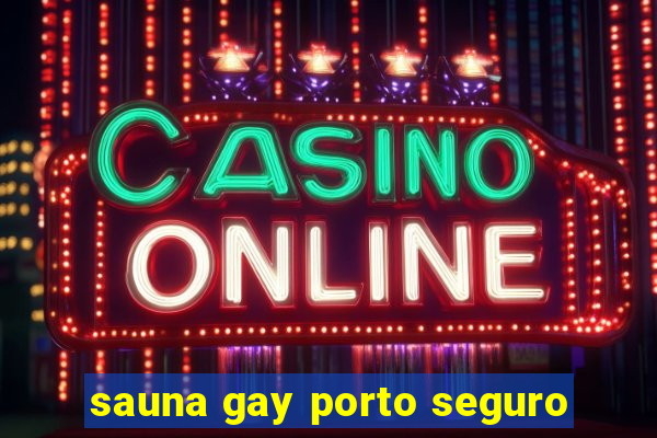 sauna gay porto seguro