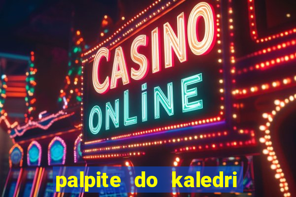 palpite do kaledri para o jogo do bicho