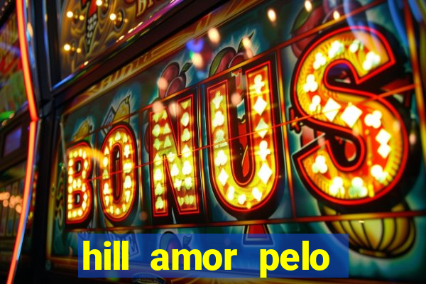 hill amor pelo jogo online