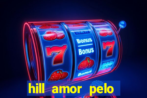 hill amor pelo jogo online