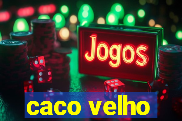 caco velho