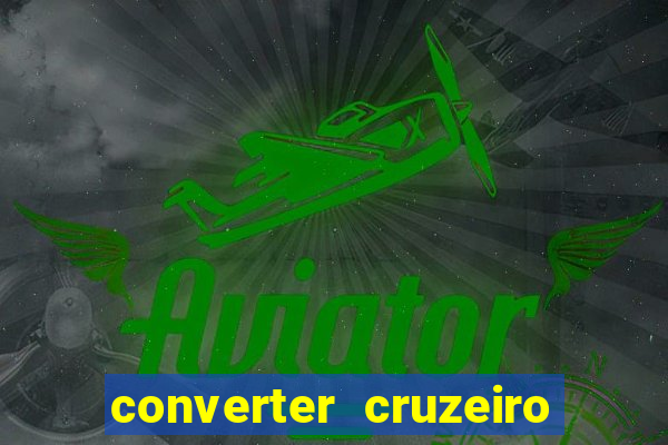 converter cruzeiro para real