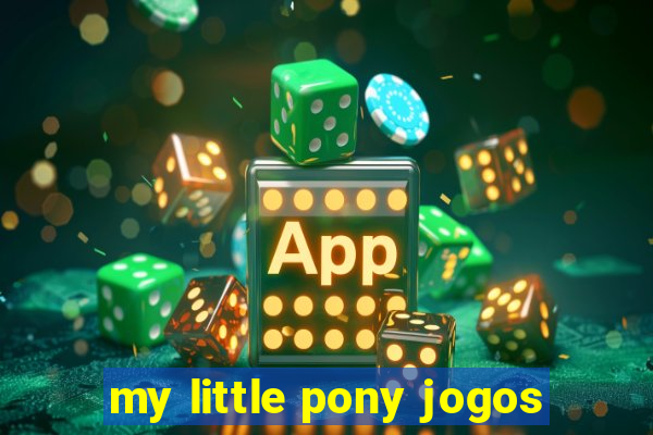 my little pony jogos