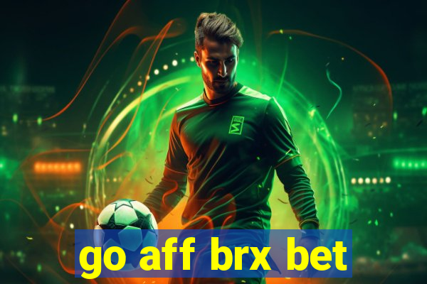 go aff brx bet