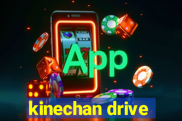 kinechan drive