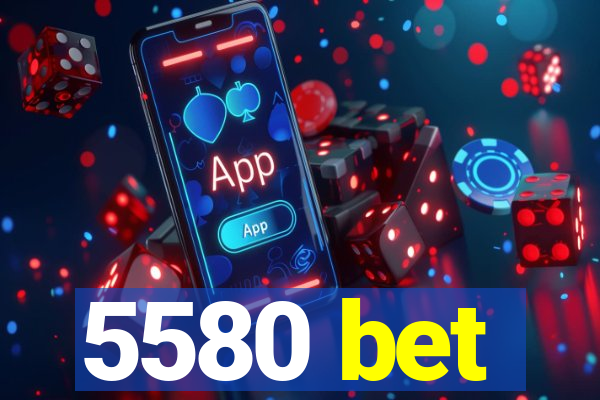 5580 bet