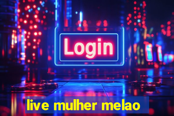 live mulher melao