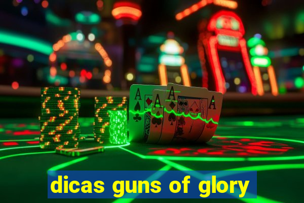 dicas guns of glory