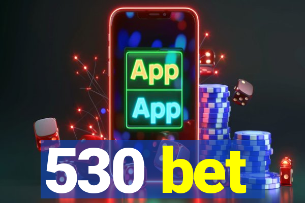 530 bet