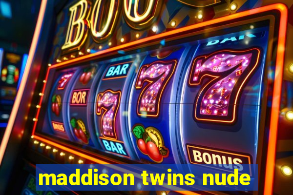 maddison twins nude