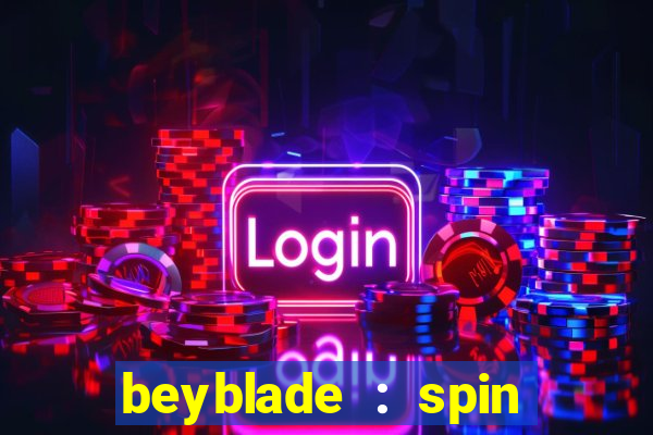 beyblade : spin blade 1