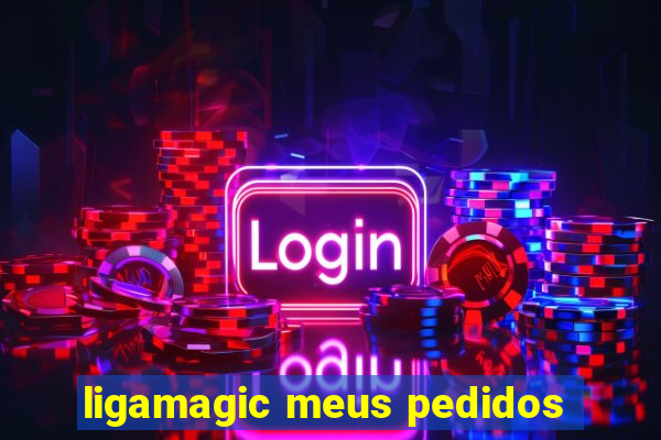 ligamagic meus pedidos