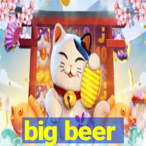 big beer