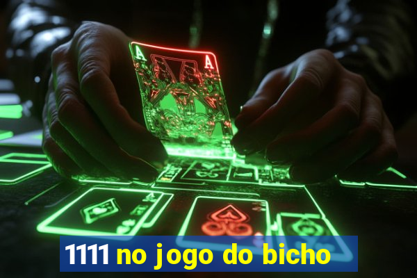 1111 no jogo do bicho