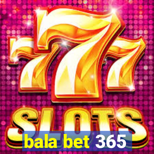 bala bet 365