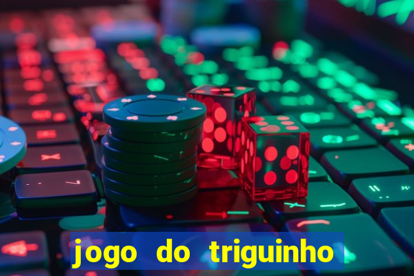 jogo do triguinho de ganhar dinheiro