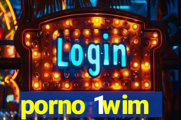 porno 1wim