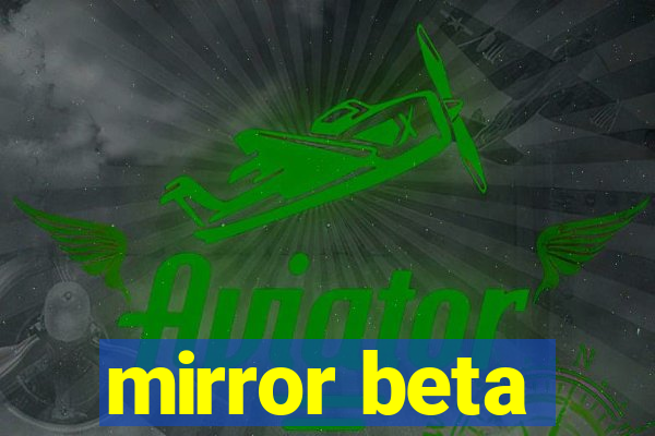 mirror beta