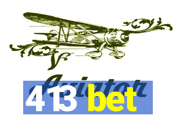 413 bet