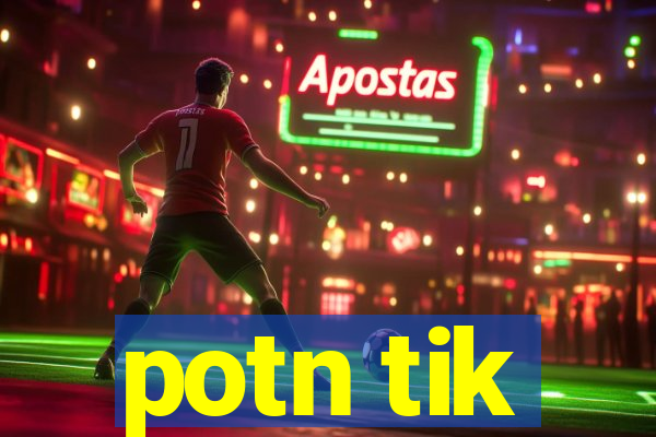 potn tik