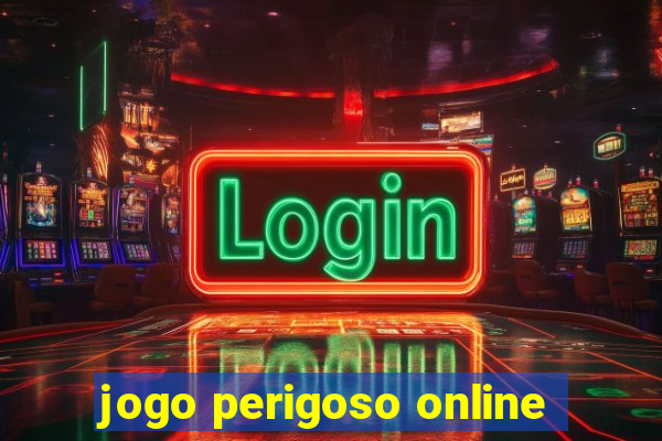 jogo perigoso online