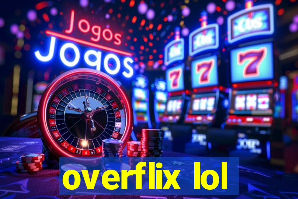 overflix lol