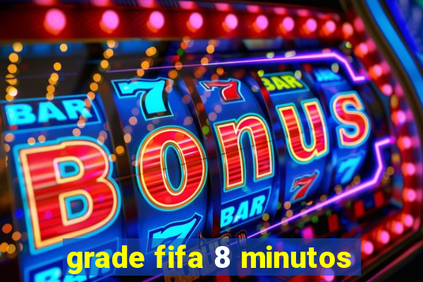 grade fifa 8 minutos