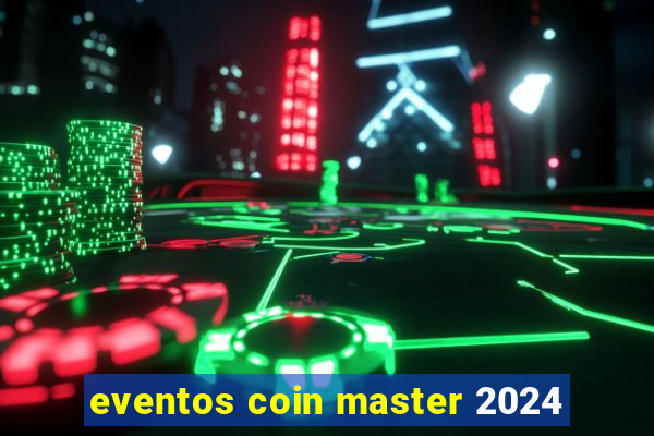 eventos coin master 2024