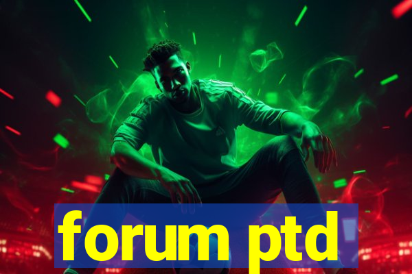 forum ptd