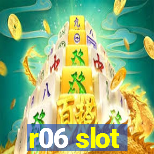 r06 slot