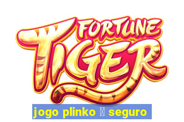 jogo plinko 茅 seguro