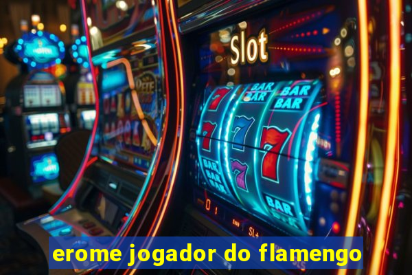 erome jogador do flamengo