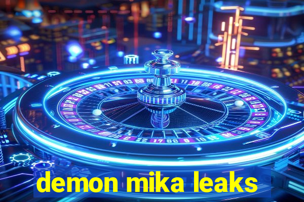 demon mika leaks