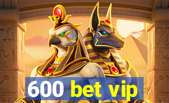 600 bet vip