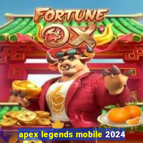 apex legends mobile 2024