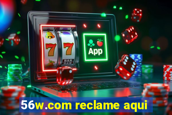 56w.com reclame aqui