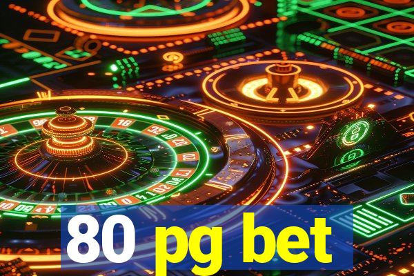 80 pg bet